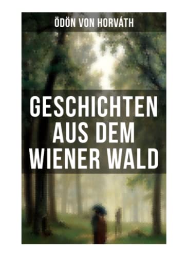 Geschichten aus dem Wiener Wald: Ein satirisches Schauspiel von Musaicum Books