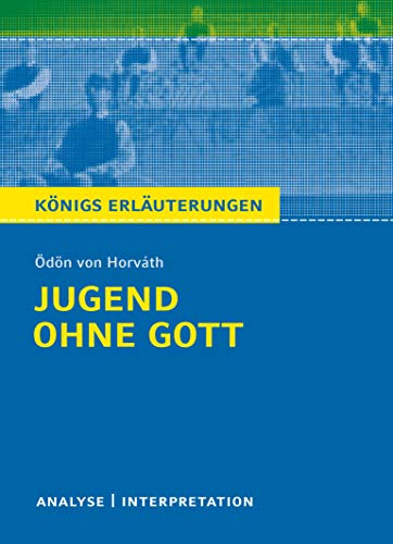 Jugend ohne Gott von Ödön von Horváth.: Textanalyse und Interpretation mit ausführlicher Inhaltsangabe und Abituraufgaben mit Lösungen (Königs Erläuterungen und Materialien, Band 400) von Bange C. GmbH