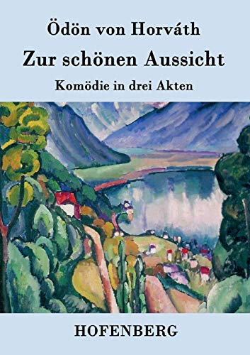 Zur schönen Aussicht: Komödie in drei Akten von Hofenberg