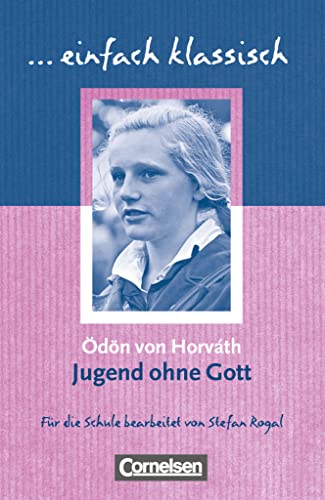 Einfach klassisch - Klassiker für ungeübte Leser/-innen: Jugend ohne Gott - Empfohlen für das 9./10. Schuljahr - Heft für Lernende Einfach klassisch - Klassiker für ungeübte Leser/-innen: Jugend ohne Gott - Empfohlen für das 9./10. Schuljahr - Heft für Lernende