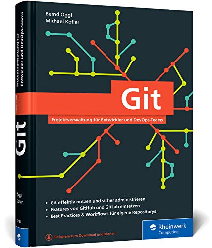 Git: Projektverwaltung für Entwickler und DevOps-Teams. Inkl. Praxistipps und Git-Kommandoreferenz Git: Projektverwaltung für Entwickler und DevOps-Teams. Inkl. Praxistipps und Git-Kommandoreferenz