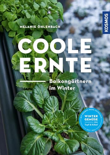 Coole Ernte: Balkongärtnern im Winter: Wintergemüse aus Topf & Kübel von Kosmos