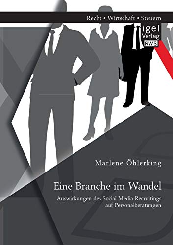 Eine Branche im Wandel: Auswirkungen des Social Media Recruitings auf Personalberatungen Eine Branche im Wandel: Auswirkungen des Social Media Recruitings auf Personalberatungen