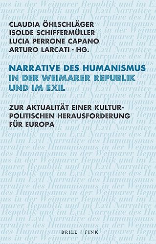 Narrative des Humanismus in der Weimarer Republik und im Exil: Zur Aktualität einer kulturpolitischen Herausforderung für Europa (Ethik - Text - Kultur)