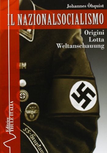 Il nazionalsocialismo. Origini. Lotta. Weltanschauung von Thule Italia