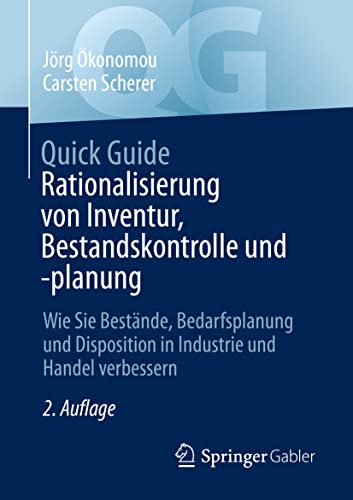 Quick Guide Rationalisierung von Inventur, Bestandskontrolle und -planung: Wie Sie Bestände, Bedarfsplanung und Disposition in Industrie und Handel verbessern von Springer Gabler