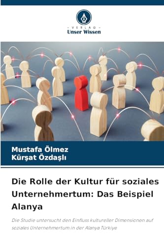 Die Rolle der Kultur für soziales Unternehmertum: Das Beispiel Alanya: Die Studie untersucht den Einfluss kultureller Dimensionen auf soziales Unternehmertum in der Alanya Türkiye von Verlag Unser Wissen