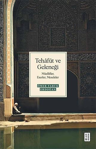 Tehafüt ve Geleneği: Müellifler, Eserler, Meseleler Tehafüt ve Geleneği: Müellifler, Eserler, Meseleler von Ketebe Yayınları