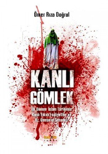 Kanli Gömlek: Ilk Dönem Islam Tarihinde Kanli Yikici Faaliyetler ve Hz. Osmanin Sehadeti Kanli Gömlek: Ilk Dönem Islam Tarihinde Kanli Yikici Faaliyetler ve Hz. Osmanin Sehadeti von Kaknüs Yayinlari