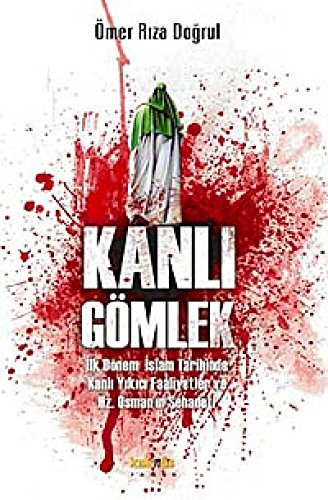 Kanli Gömlek: Ilk Dönem Islam Tarihinde Kanli Yikici Faaliyetler ve Hz. Osmanin Sehadeti