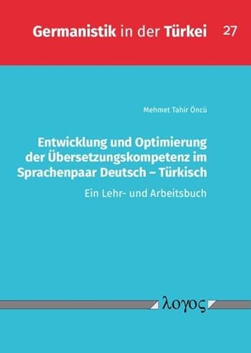 Entwicklung und Optimierung der Übersetzungskompetenz im Sprachenpaar Deutsch - Türkisch: Ein Lehr- und Arbeitsbuch (Germanistik in der Türkei)