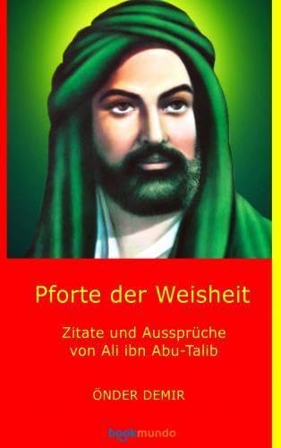 Pforte der Weisheit: Zitate und Aussprüche von Ali ibn Abu-Talib