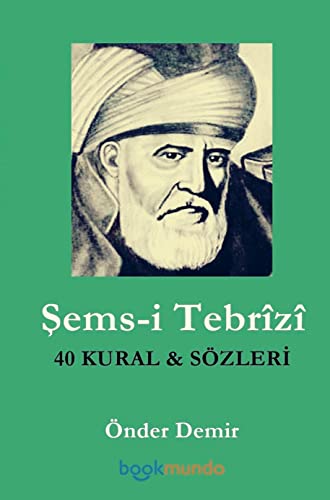 Sems-i Tebrîzî: 40 KURAL ve SÖZLERI Sems-i Tebrîzî: 40 KURAL ve SÖZLERI