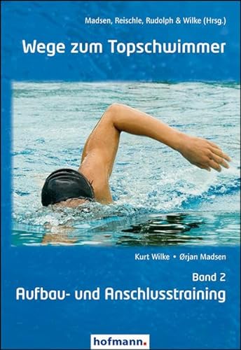 Wege zum Topschwimmer - Band 2: Aufbau- und Anschlusstraining: Nachwuchstraining von Hofmann GmbH & Co. KG