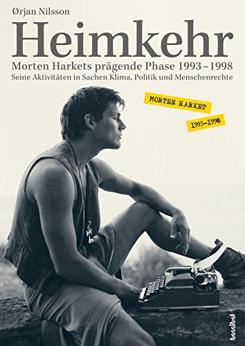 Heimkehr. Morten Harkets prägende Phase 1993-1998 - Seine Aktivitäten in Sachen Klima,Politik und Menschenrechte von Hannibal