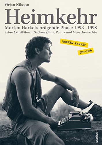 Heimkehr. Morten Harkets prägende Phase 1993-1998 - Seine Aktivitäten in Sachen Klima,Politik und Menschenrechte