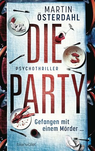 Die Party - Gefangen mit einem Mörder …: Psychothriller - Packende klaustrophobische Spannung aus Schweden von Blanvalet Taschenbuch Verlag