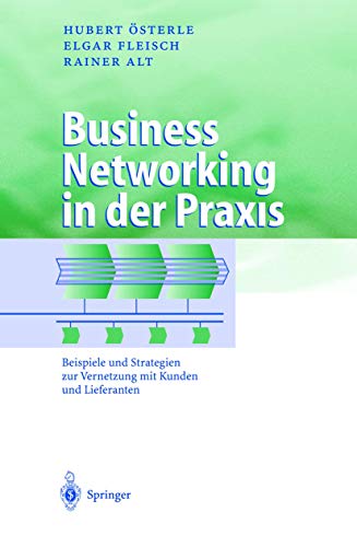 Business Networking in der Praxis: Beispiele und Strategien zur Vernetzung mit Kunden und Lieferanten (Business Engineering)