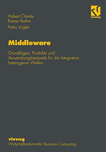 Middleware: Grundlagen, Produkte und Anwendungsbeispiele für die Integration heterogener Welten