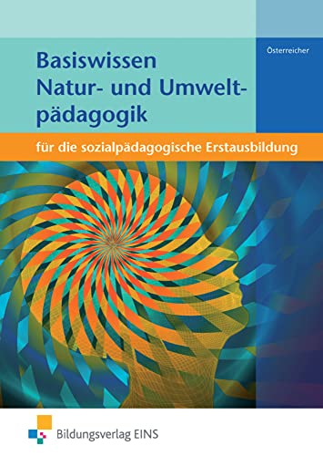 Basiswissen für die sozialpädagogische Erstausbildung: Natur- und Umweltpädagogik Schulbuch Basiswissen für die sozialpädagogische Erstausbildung: Natur- und Umweltpädagogik Schulbuch
