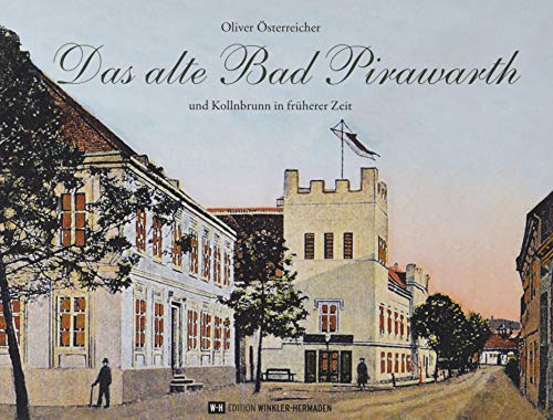 Das alte Bad Pirawarth: und Kollnbrunn in früherer Zeit Das alte Bad Pirawarth: und Kollnbrunn in früherer Zeit von Edition Winkler-Hermaden