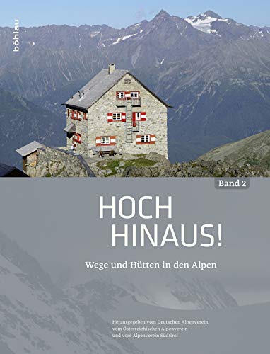 Hoch hinaus!: Wege und Hütten in den Alpen von Bohlau Verlag