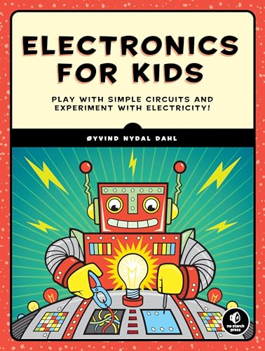 Electronics for Kids: Play with Simple Circuits and Experiment with Electricity! von No Starch Press