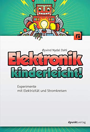 Elektronik kinderleicht!: Experimente mit Elektrizität und Stromkreisen von Dpunkt.Verlag GmbH