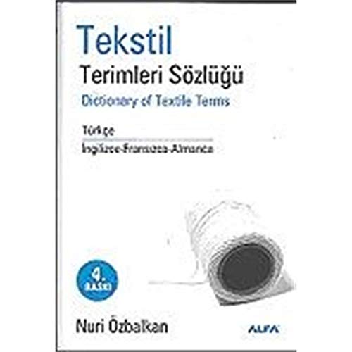 Tekstil Terimleri Sözlügü; Dictionary Of Textile Terms: Türkçe - İngilizce - Fransızca - Almanca