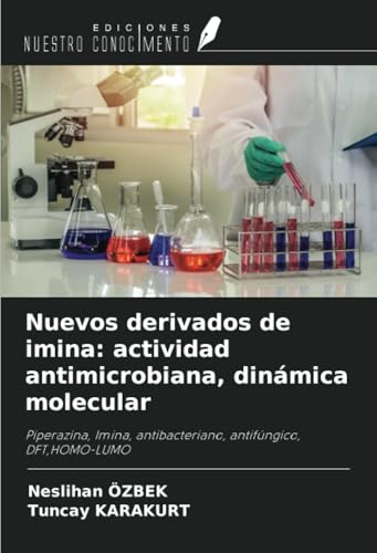 Nuevos derivados de imina: actividad antimicrobiana, dinámica molecular: Piperazina, Imina, antibacteriano, antifúngico, DFT,HOMO-LUMO von Ediciones Nuestro Conocimiento
