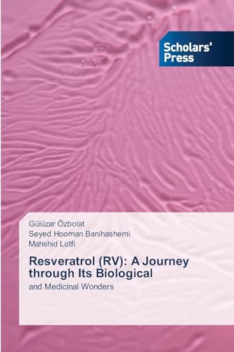 Resveratrol (RV): A Journey through Its Biological: and Medicinal Wonders von Scholars' Press