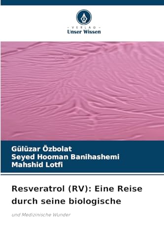 Resveratrol (RV): Eine Reise durch seine biologische: und Medizinische Wunder