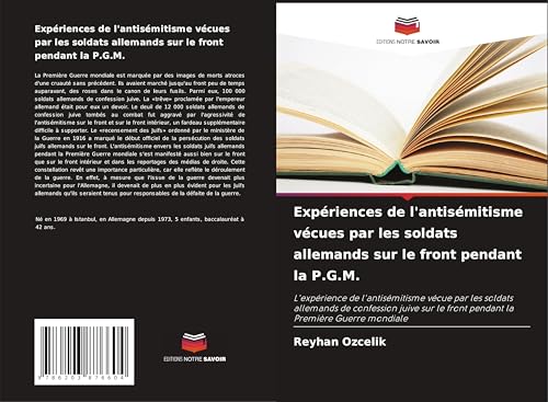 Expériences de l'antisémitisme vécues par les soldats allemands sur le front pendant la P.G.M.: L'expérience de l'antisémitisme vécue par les soldats ... le front pendant la Première Guerre mondiale von Editions Notre Savoir