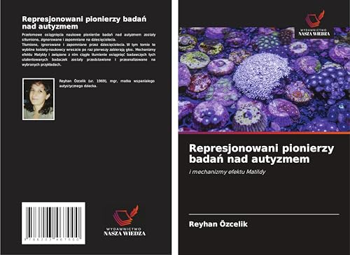 Represjonowani pionierzy bada¿ nad autyzmem: i mechanizmy efektu Matildy