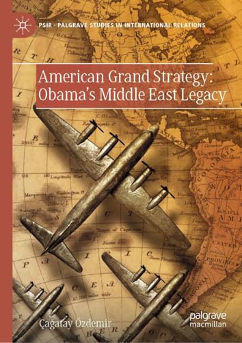 American Grand Strategy: Obama's Middle East Legacy: Obama'nin Ortadogu Mirasi (Palgrave Studies in International Relations) von Palgrave Macmillan