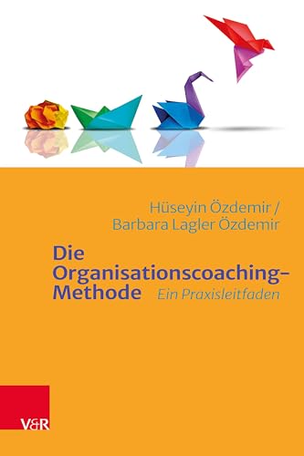 Die Organisationscoaching-Methode: Ein Praxisleitfaden