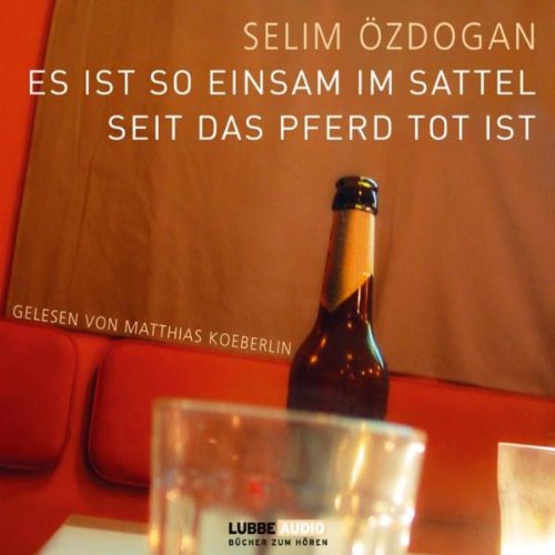 Es ist so einsam im Sattel, seit das Pferd tot ist: Bearbeitete Fassung (Lübbe Audio) von Lübbe