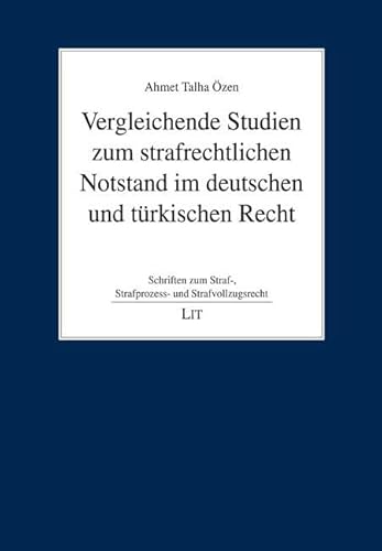 Vergleichende Studien zum strafrechtlichen Notstand im deutschen und türkischen Recht von Lit Verlag