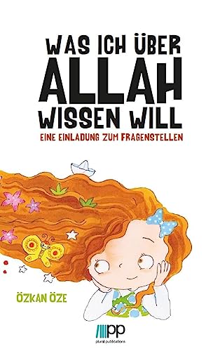 Was ich über Allah wissen will: Eine Einladung zum Fragenstellen