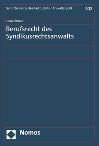Berufsrecht des Syndikusrechtsanwalts (Schriftenreihe des Instituts für Anwaltsrecht)