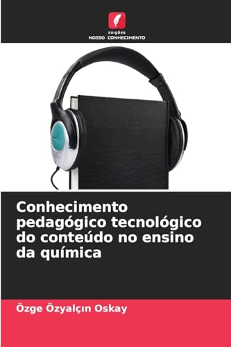 Conhecimento pedagógico tecnológico do conteúdo no ensino da química: DE von Edições Nosso Conhecimento