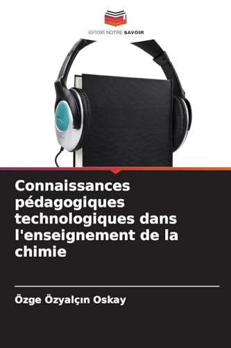 Connaissances pédagogiques technologiques dans l'enseignement de la chimie von Editions Notre Savoir