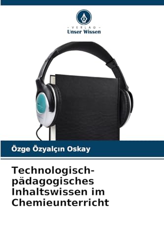 Technologisch-pädagogisches Inhaltswissen im Chemieunterricht: DE von Verlag Unser Wissen