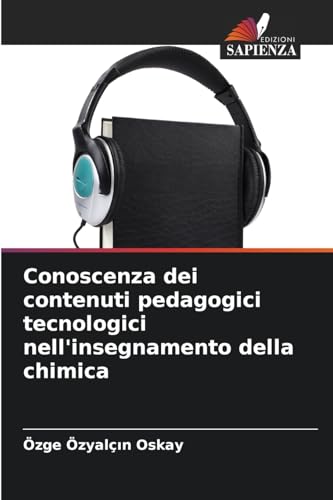 Conoscenza dei contenuti pedagogici tecnologici nell'insegnamento della chimica von Edizioni Sapienza