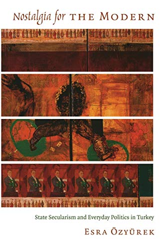 Nostalgia for the Modern: State Secularism and Everyday Politics in Turkey (Politics, History and Culture) von Duke University Press