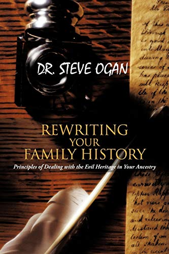 REWRITING YOUR FAMILY HISTORY: Principles of Dealing with the Evil Heritage in Your Ancestry