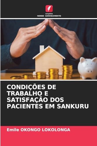 CONDIÇÕES DE TRABALHO E SATISFAÇÃO DOS PACIENTES EM SANKURU von Edições Nosso Conhecimento