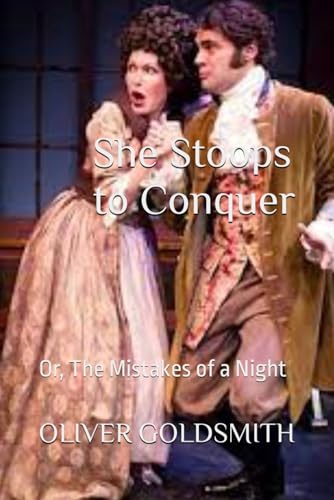 She Stoops to Conquer: Or, The Mistakes of a Night