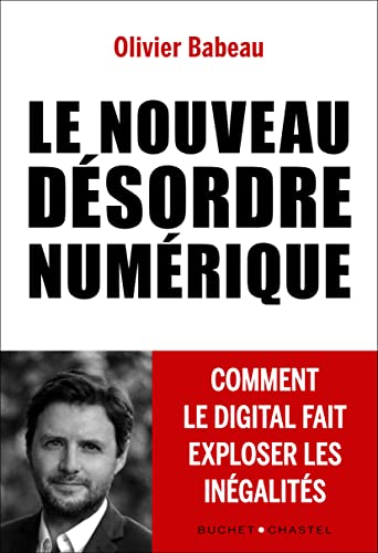 LE NOUVEAU DESORDRE NUMERIQUE : COMMENT LE DIGITAL FAIT EXPLOSER LES INEGALITES: Comment le digital fait exploser les inégalités von BUCHET CHASTEL