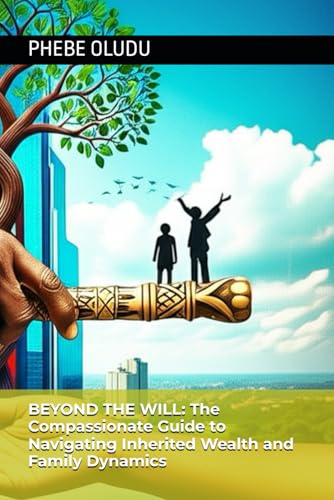 BEYOND THE WILL: The Compassionate Guide to Navigating Inherited Wealth and Family Dynamics von Independently published